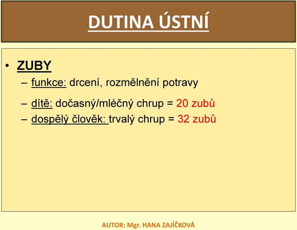 dítě: dočasný/mléčný chrup = 20