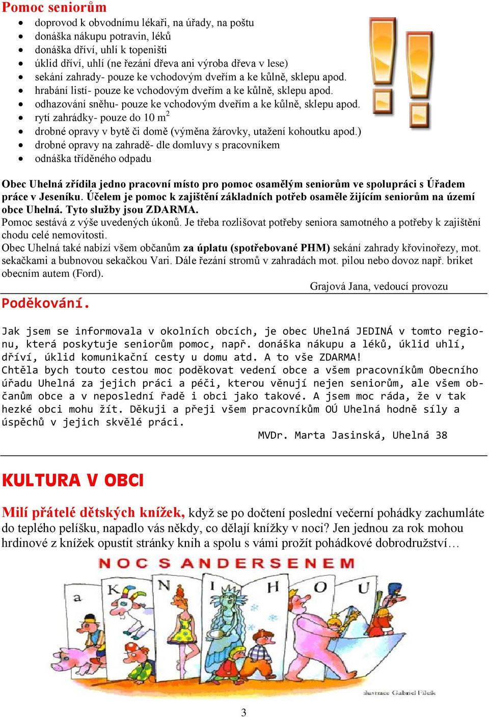 rytí zahrádky- pouze do 10 m 2 drobné opravy v bytě či domě (výměna žárovky, utažení kohoutku apod.