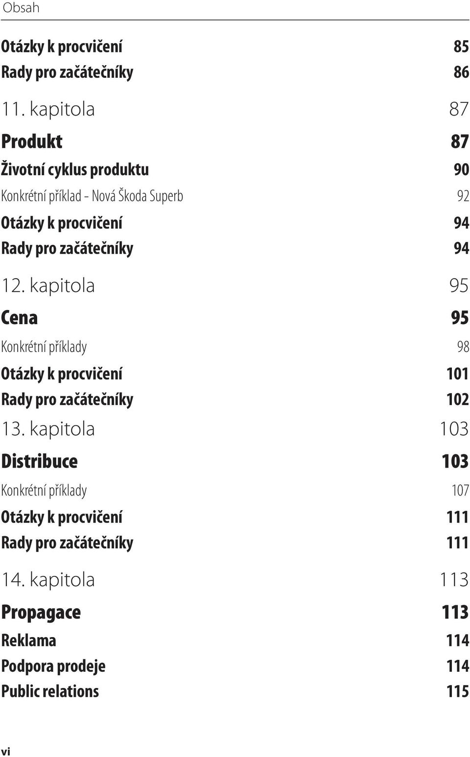 pro začátečníky 94 12. kapitola 95 Cena 95 Konkrétní příklady 98 Otázky k procvičení 101 Rady pro začátečníky 102 13.