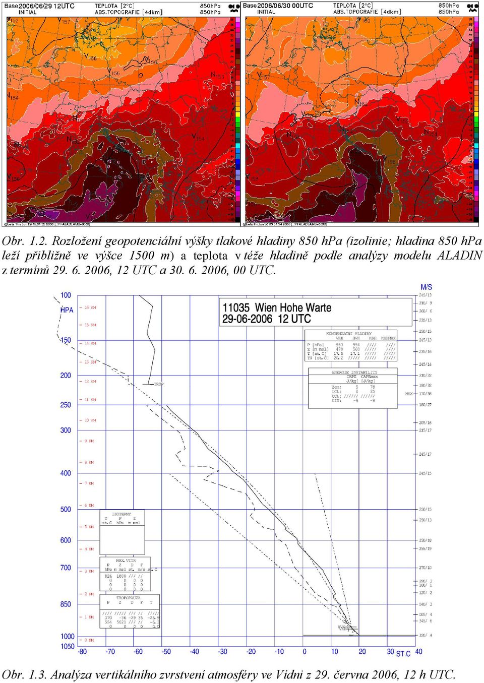 hpa leží přibližně ve výšce 1500 m) a teplota v téže hladině podle analýzy