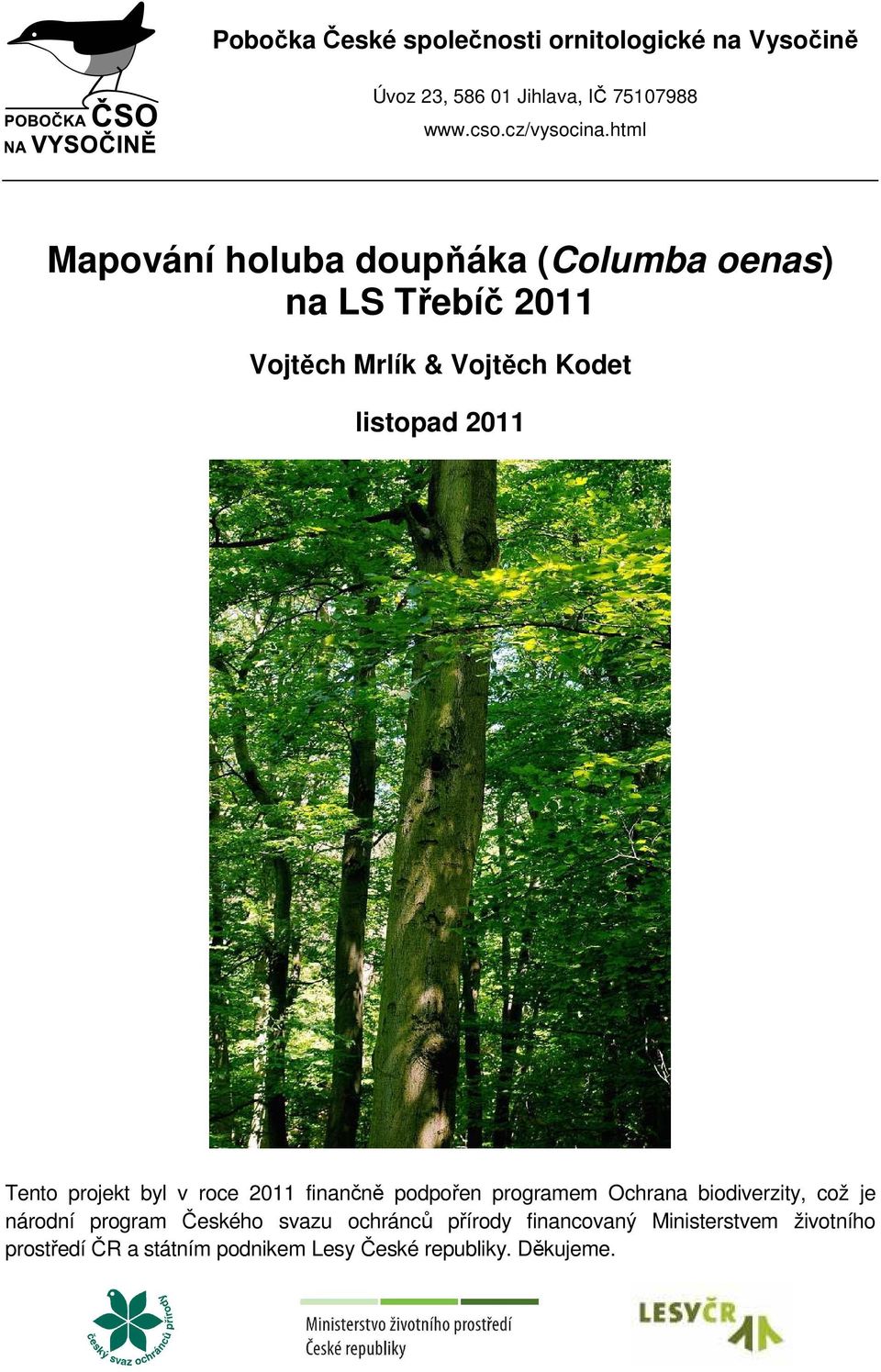 Tento projekt byl v roce 2011 finančně podpořen programem Ochrana biodiverzity, což je národní program Českého