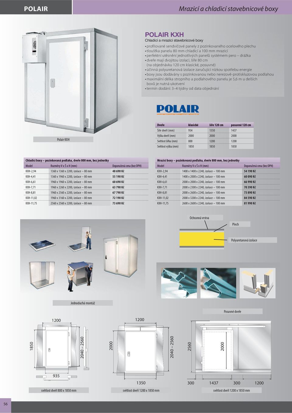 energie boxy jsou dodávány s pozinkovanou nebo nerezově-protiskluzovou podlahou maximální délka stropního a podlahového panelu je 5,6 m u delších boxů je nutná ukotvení termín dodání: 3 4 týdny od