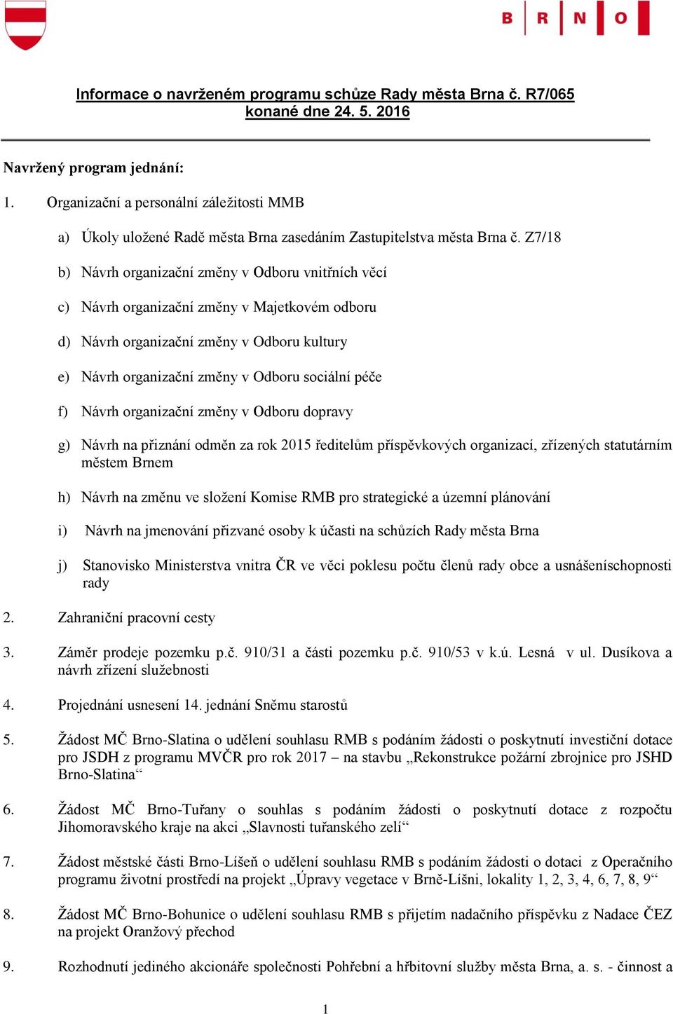 Z7/18 b) Návrh organizační změny v Odboru vnitřních věcí c) Návrh organizační změny v Majetkovém odboru d) Návrh organizační změny v Odboru kultury e) Návrh organizační změny v Odboru sociální péče