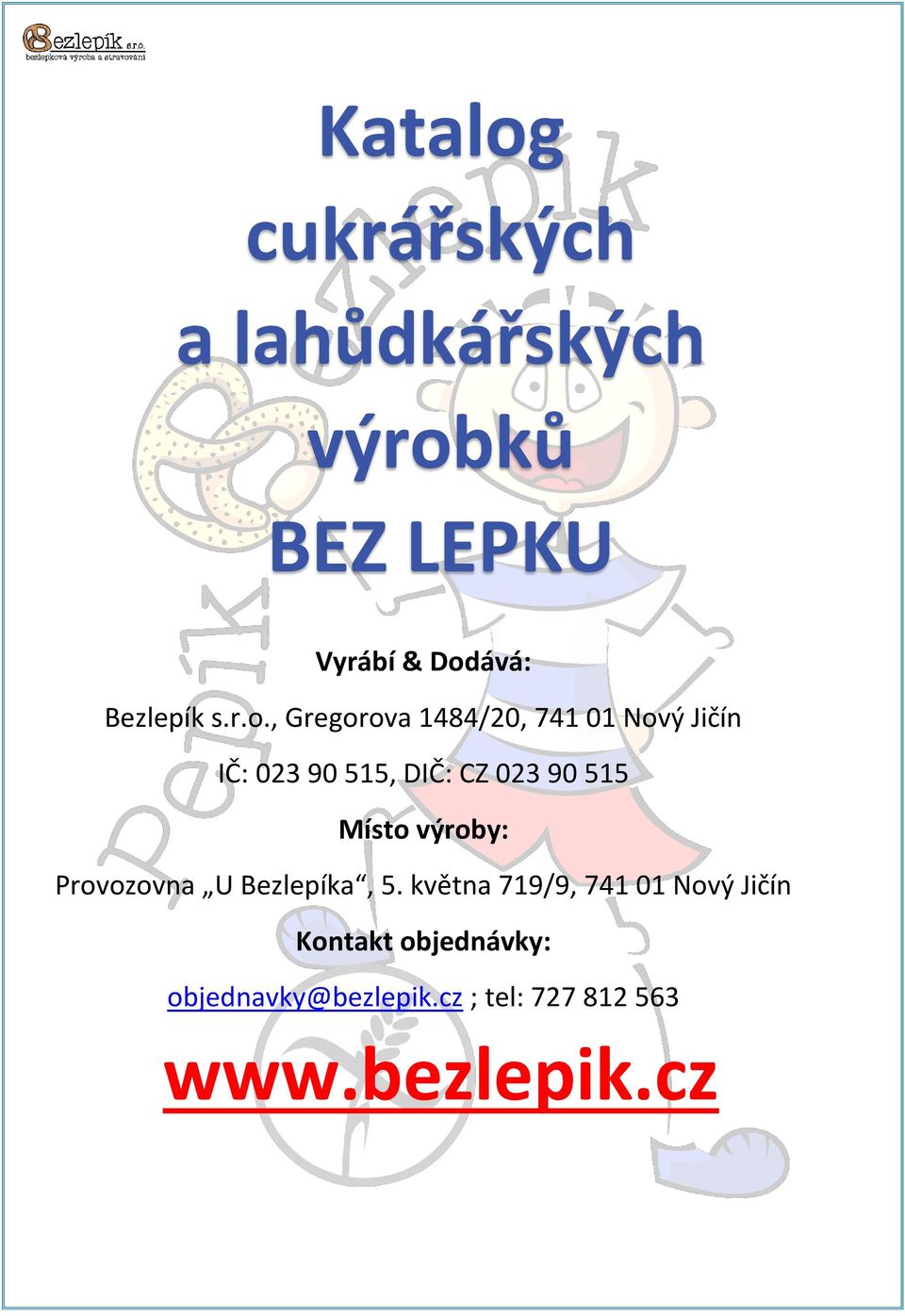 ., Gregrva 1484/20, 741 01 Nvý Jičín IČ: 023 90 515, DIČ: CZ 023 90 515