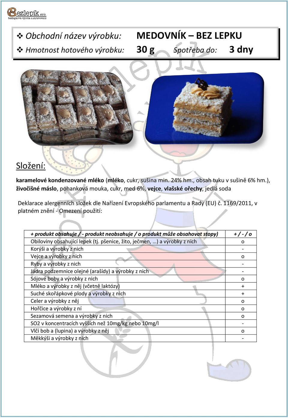 1169/2011, v platném znění - Omezení pužití: + prdukt bsahuje / - prdukt nebsahuje / prdukt může bsahvat stpy) + / - / Obilviny bsahující lepek (tj.