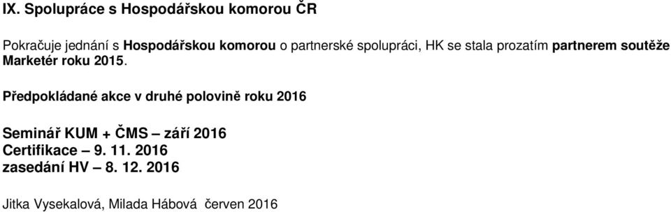 Předpokládané akce v druhé polovině roku 2016 Seminář KUM + ČMS září 2016