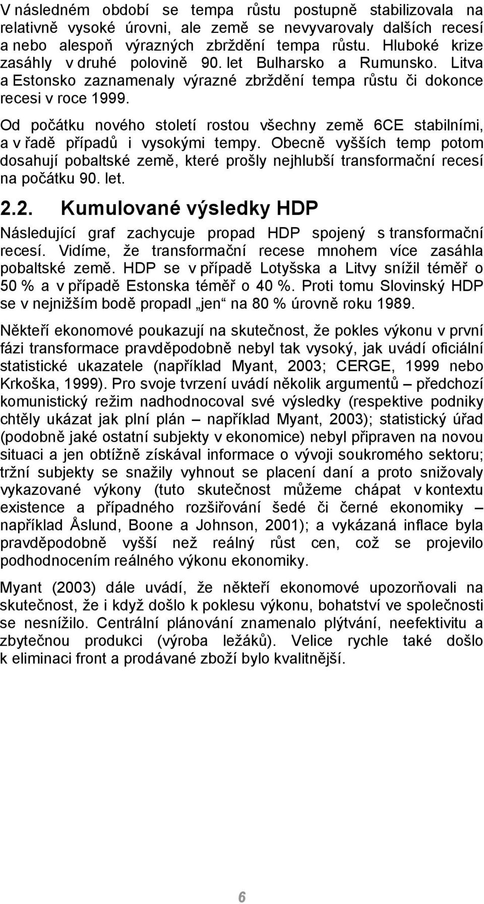Od počátku nového století rostou všechny země 6CE stabilními, a v řadě případů i vysokými tempy.