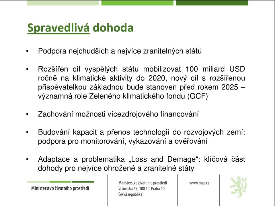 klimatického fondu (GCF) Zachování možnosti vícezdrojového financování Budování kapacit a přenos technologií do rozvojových zemí: