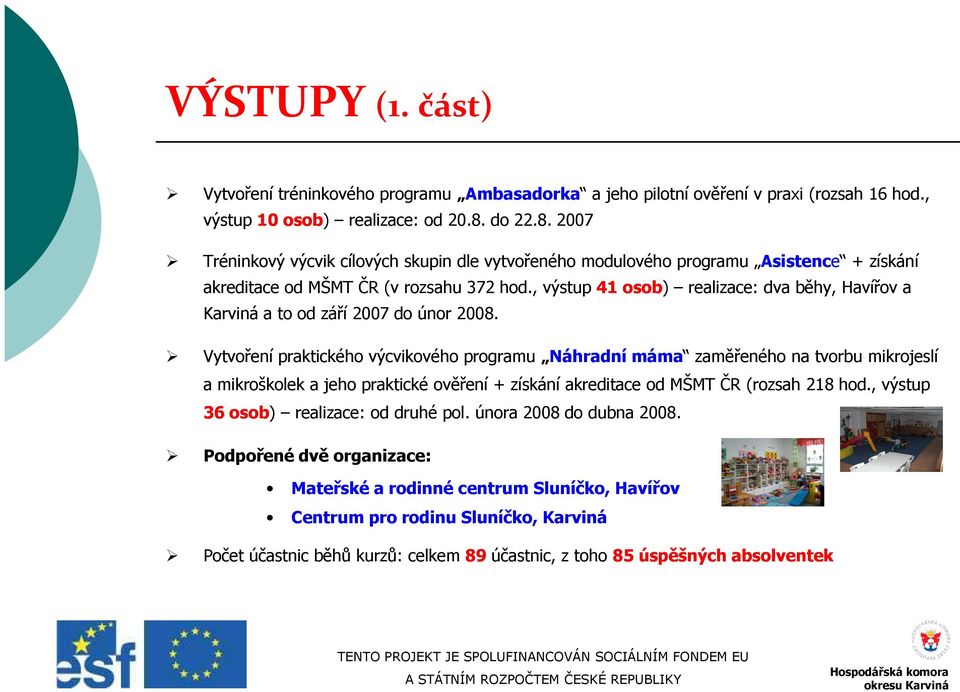 , výstup 41 osob) realizace: dva běhy, Havířov a Karviná a to od září 2007 do únor 2008.