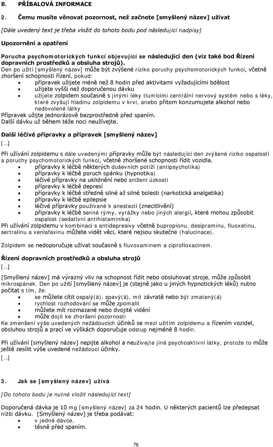 objevující se následující den (viz také bod Řízení dopravních prostředků a obsluha strojů).