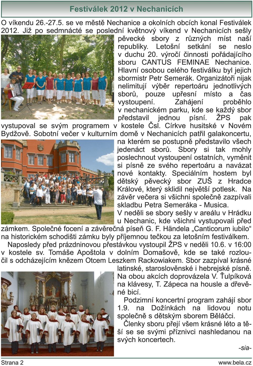 výročí činnosti pořádajícího sboru CAN TU S FEMI N AE N echanice. H lavní osobou celého festiválku byl jejich sbormistr Petr Semerák.