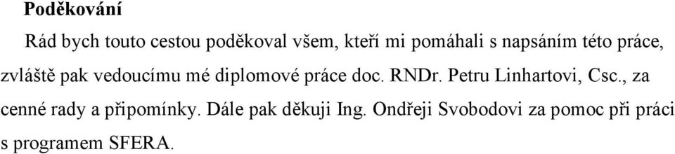 RNDr. Petru Linhartovi, Csc., za cenné rady a připomínky.