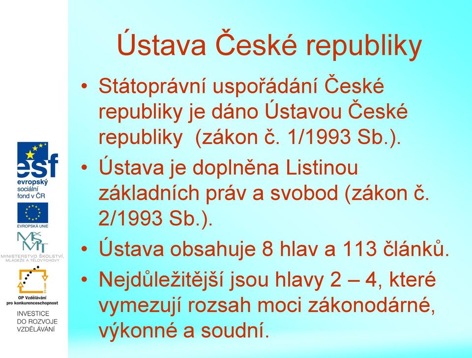 Ústava je doplněna Listinou základních práv a svobod (zákon č. 2/1993 Sb.).