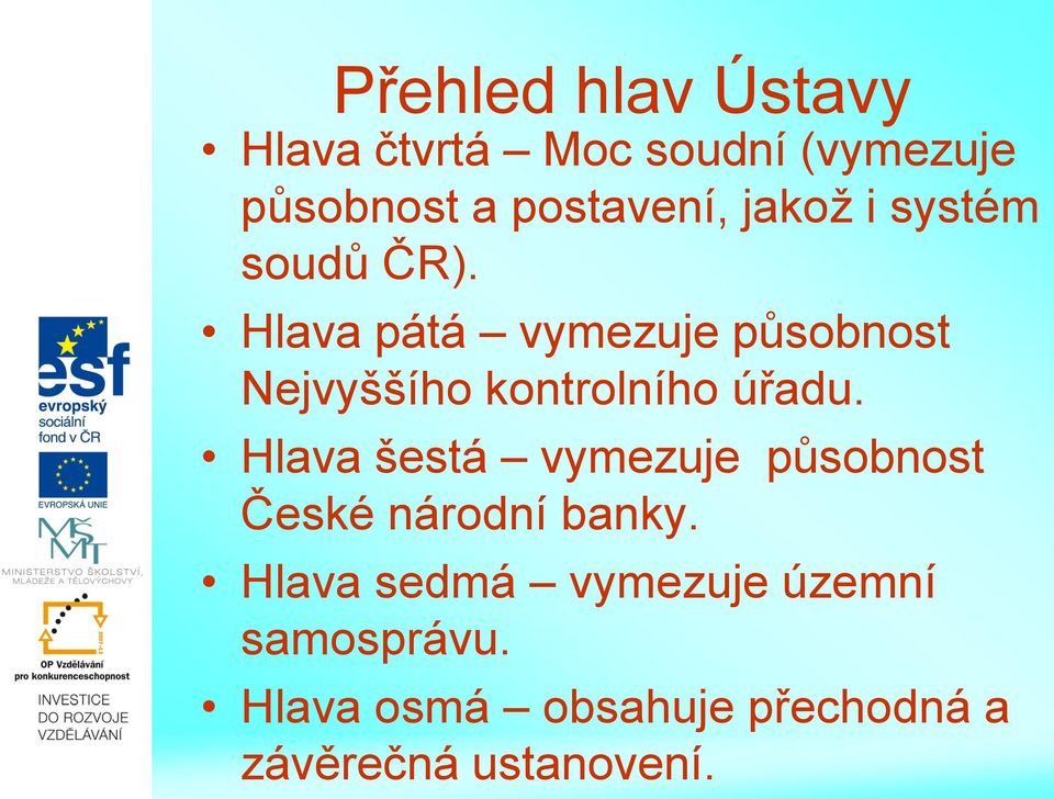 Hlava pátá vymezuje působnost Nejvyššího kontrolního úřadu.