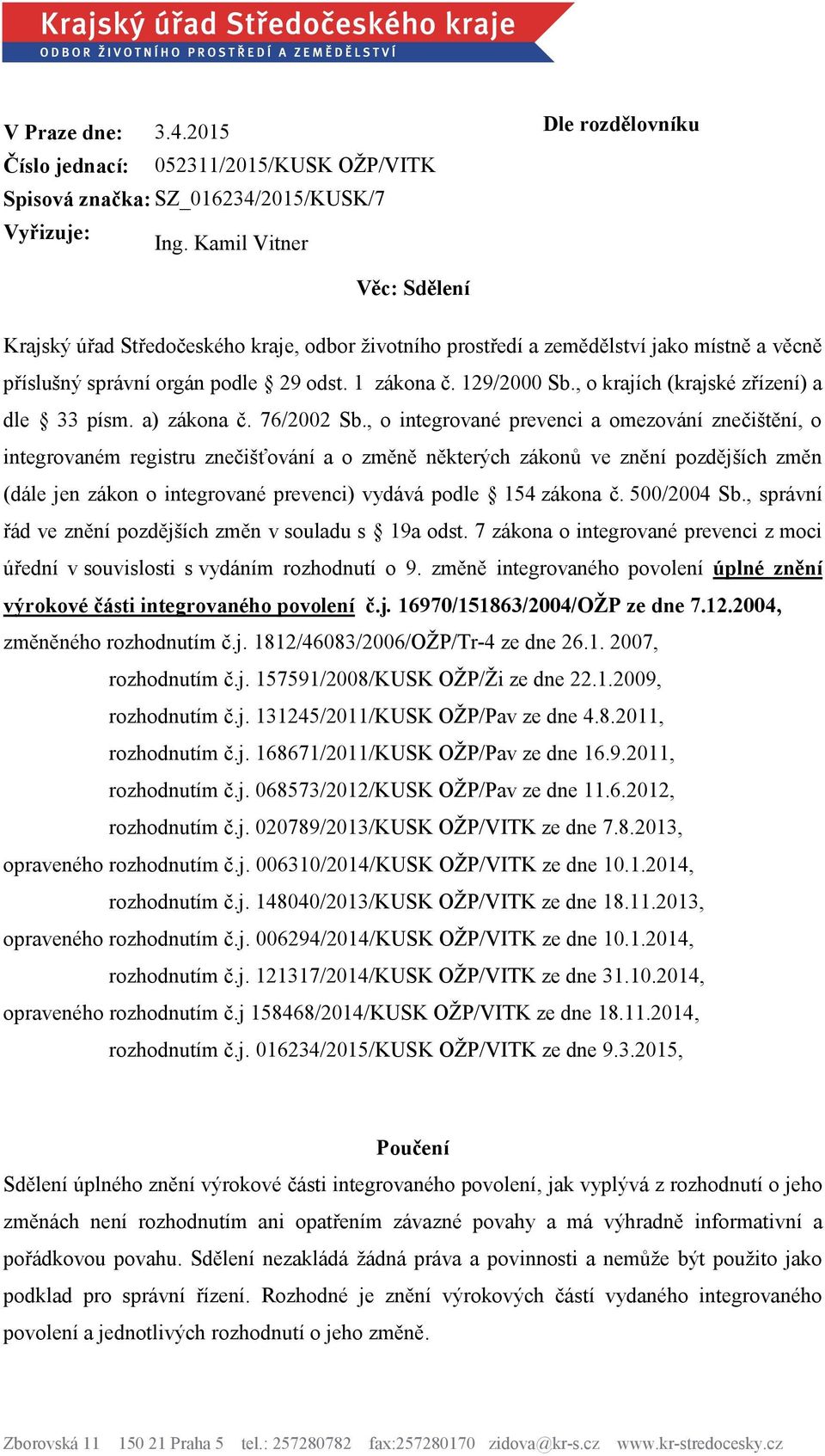 , o krajích (krajské zřízení) a dle 33 písm. a) zákona č. 76/2002 Sb.