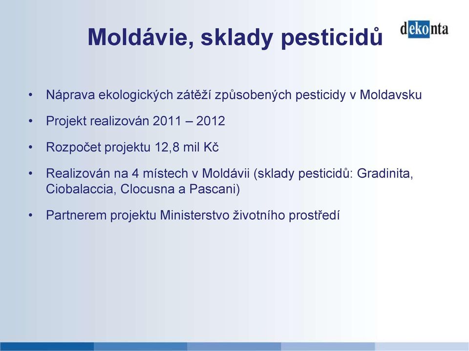mil Kč Realizován na 4 místech v Moldávii (sklady pesticidů: Gradinita,