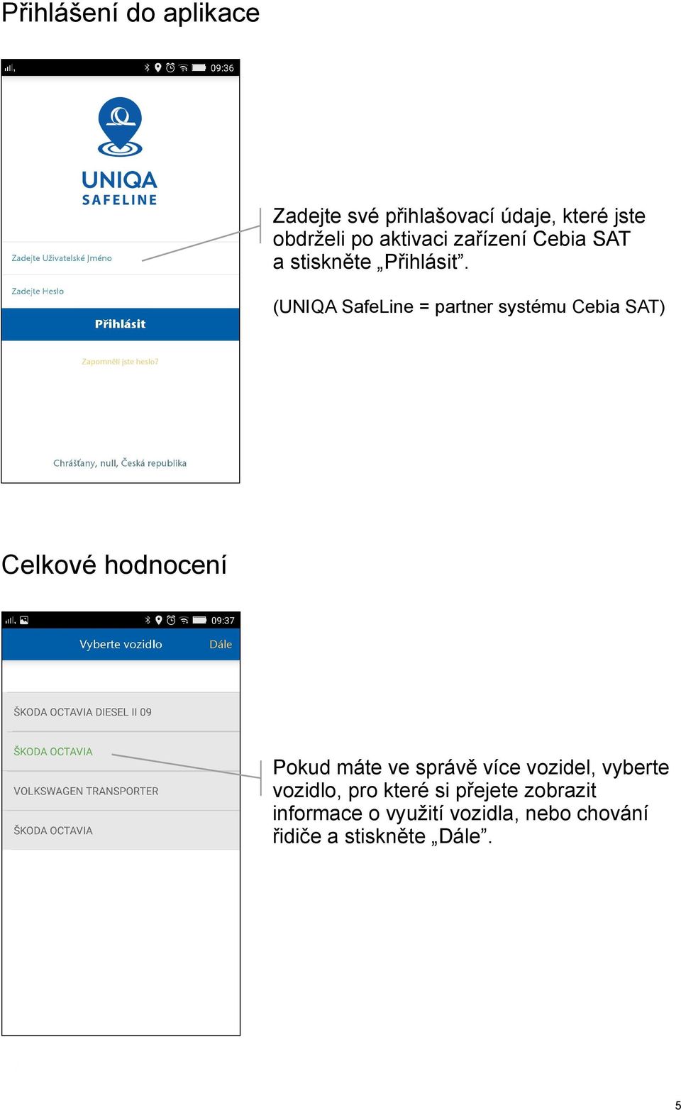 (UNIQA SafeLine = partner systému Cebia SAT) Celkové hodnocení Pokud máte ve správě