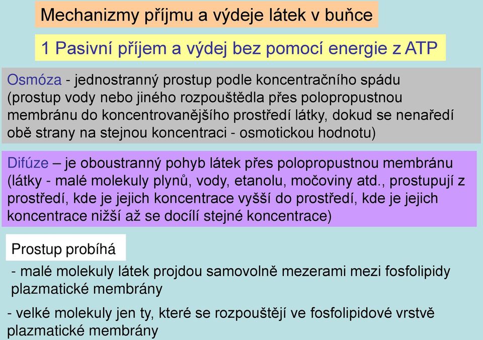 membránu (látky - malé molekuly plynů, vody, etanolu, močoviny atd.