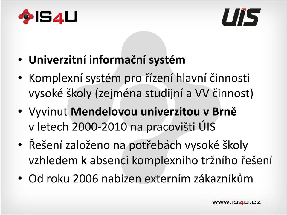 letech 2000 2010 na pracovišti ÚIS Řešení založeno na potřebách vysoké školy