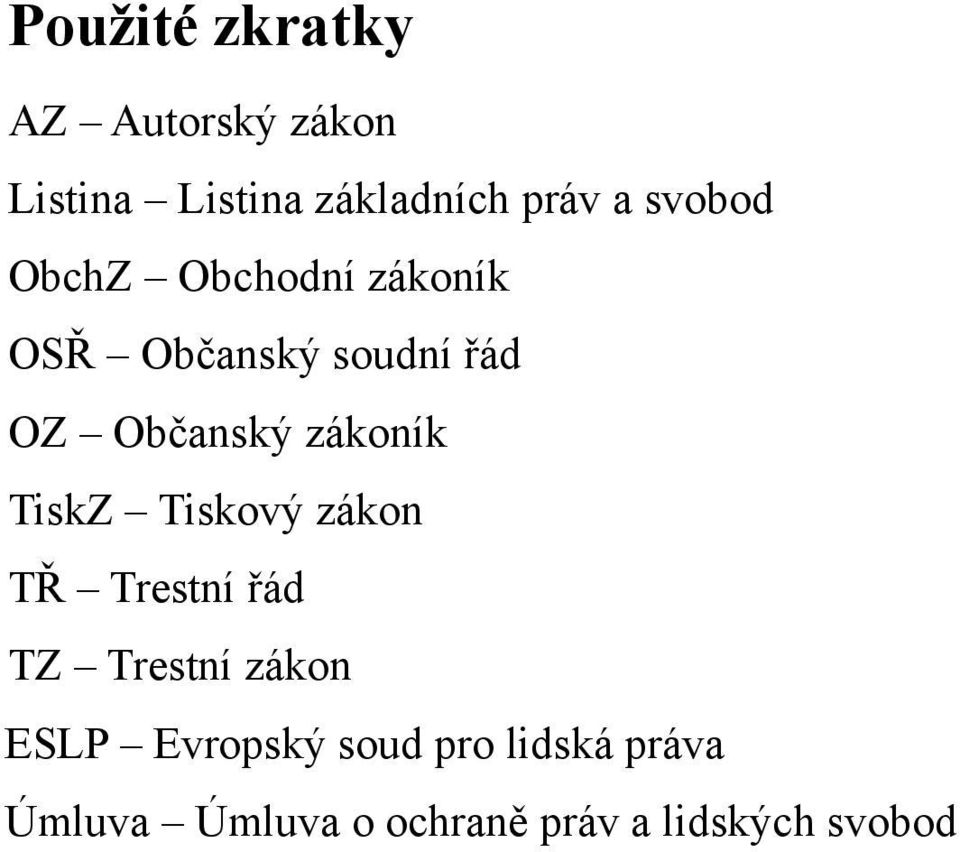 zákoník TiskZ Tiskový zákon TŘ Trestní řád TZ Trestní zákon ESLP