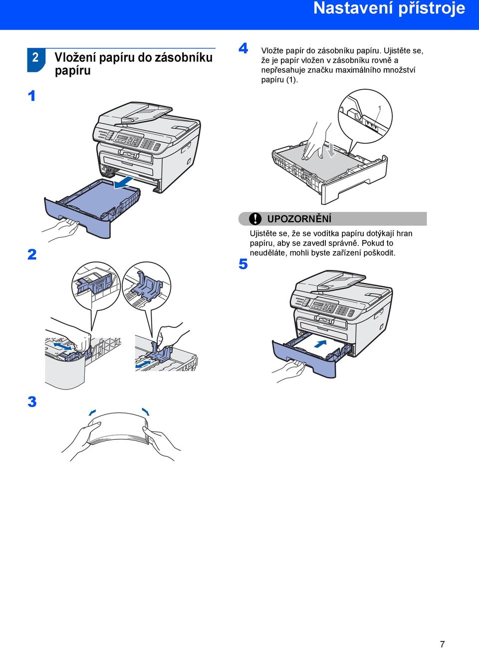 Ujistěte se, že je papír vložen v zásobníku rovně a nepřesahuje značku maximálního