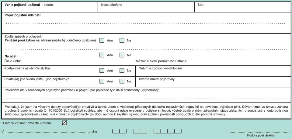 t odeãteno po tovné) Na úãet âíslo úãtu: Kontaktována asistenãní sluïba: Název a sídlo penûïního ústavu: Datum a zpûsob kontaktování: Uplatnil(a) jste kodu je tû u jiné poji Èovny?