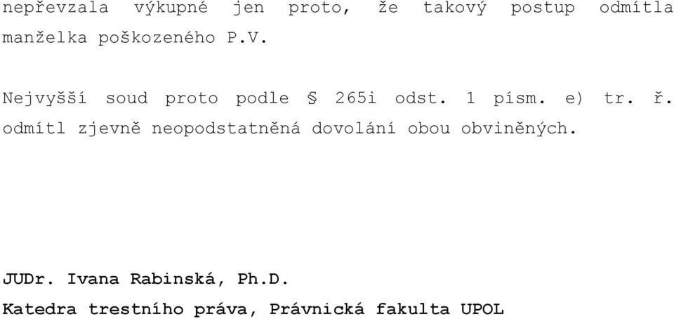 e) tr. ř. odmítl zjevně neopodstatněná dovolání obou obviněných.