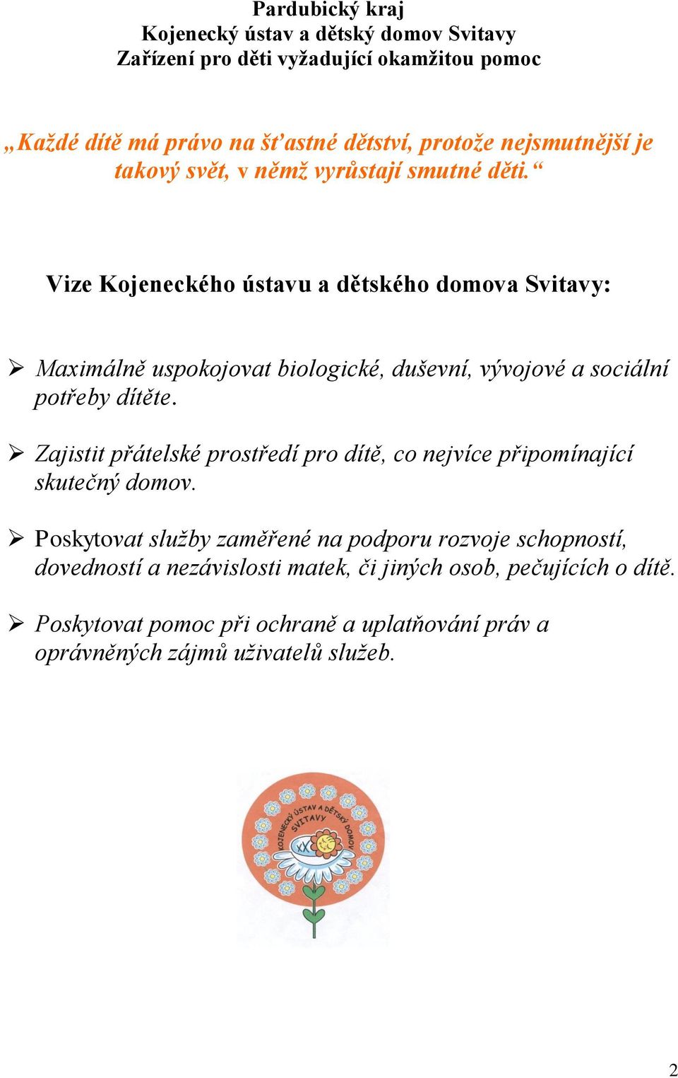 Vize Kojeneckého ústavu a dětského domova Svitavy: Maximálně uspokojovat biologické, duševní, vývojové a sociální potřeby dítěte.