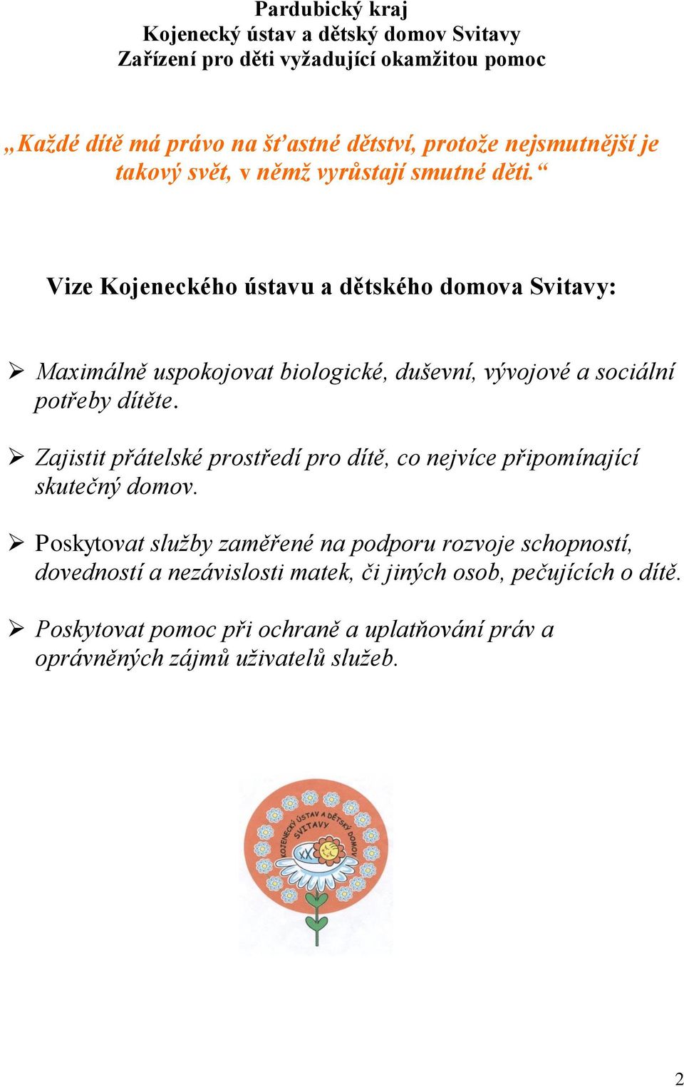 Vize Kojeneckého ústavu a dětského domova Svitavy: Maximálně uspokojovat biologické, duševní, vývojové a sociální potřeby dítěte.