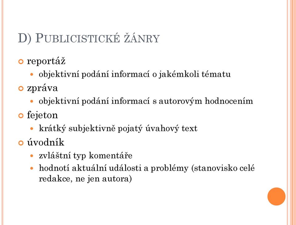 krátký subjektivně pojatý úvahový text úvodník zvláštní typ komentáře