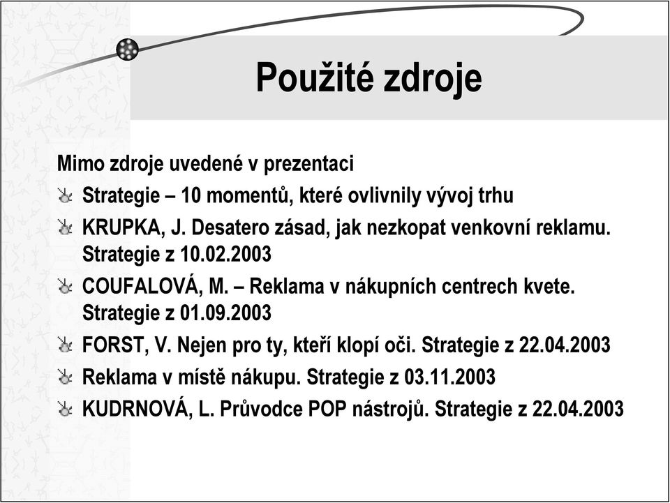 Reklama v nákupních centrech kvete. Strategie z 01.09.2003 FORST, V. Nejen pro ty, kteří klopí oči.