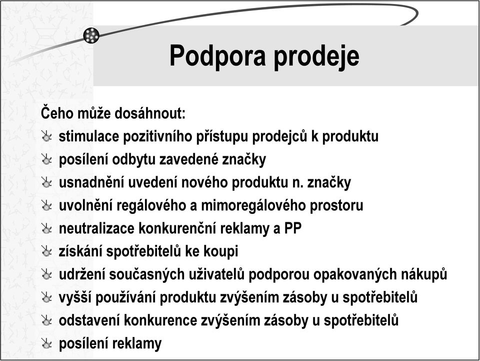 značky uvolnění regálového a mimoregálového prostoru neutralizace konkurenční reklamy a PP získání spotřebitelů ke