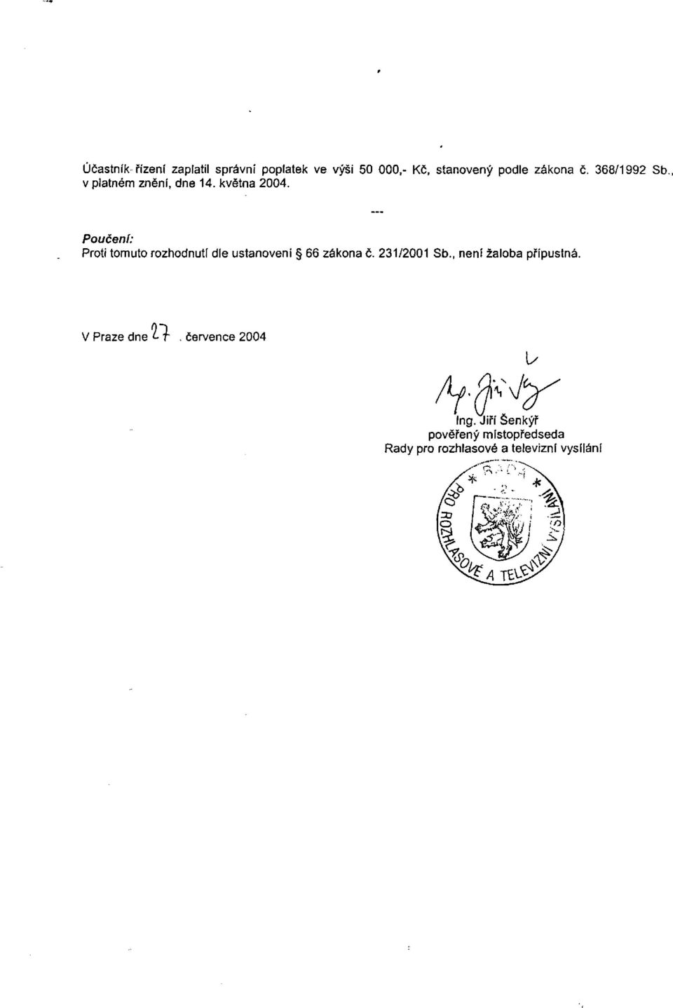 Poučení: Proti tomuto rozhodnutí dle ustanovení 66 zákona č. 231/2001 Sb.