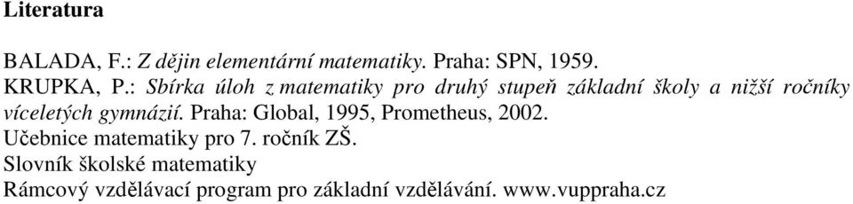 gymnázií. Praha: Global, 1995, Prometheus, 2002. Učebnice matematiky pro 7. ročník ZŠ.