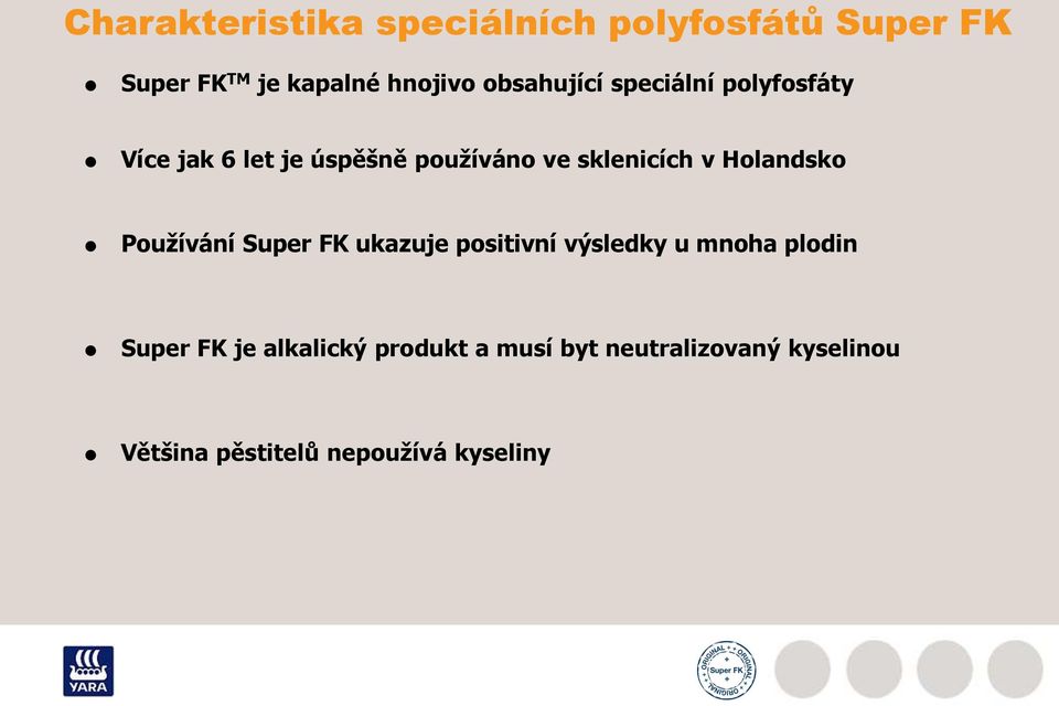 Holandsko Používání Super FK ukazuje positivní výsledky u mnoha plodin Super FK je