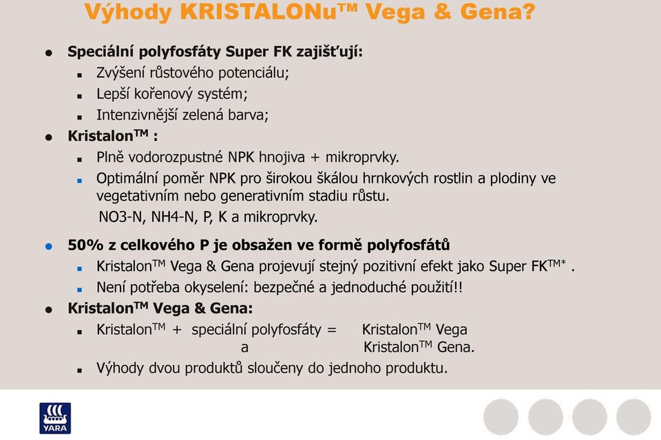 mikroprvky. Optimální poměr NPK pro širokou škálou hrnkových rostlin a plodiny ve vegetativním nebo generativním stadiu růstu. NO3-N, NH4-N, P, K a mikroprvky.