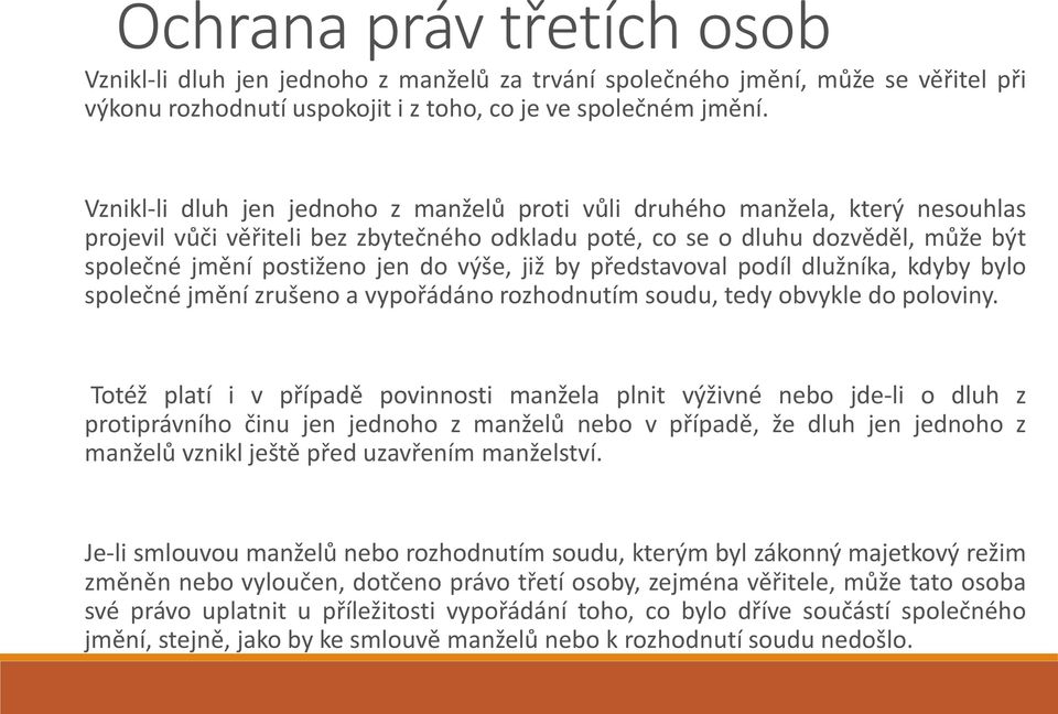 výše, již by představoval podíl dlužníka, kdyby bylo společné jmění zrušeno a vypořádáno rozhodnutím soudu, tedy obvykle do poloviny.