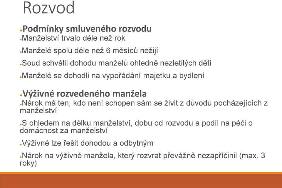 není schopen sám se živit z důvodů pocházejících z manželství S ohledem na délku manželství, dobu od rozvodu a podíl na péči o