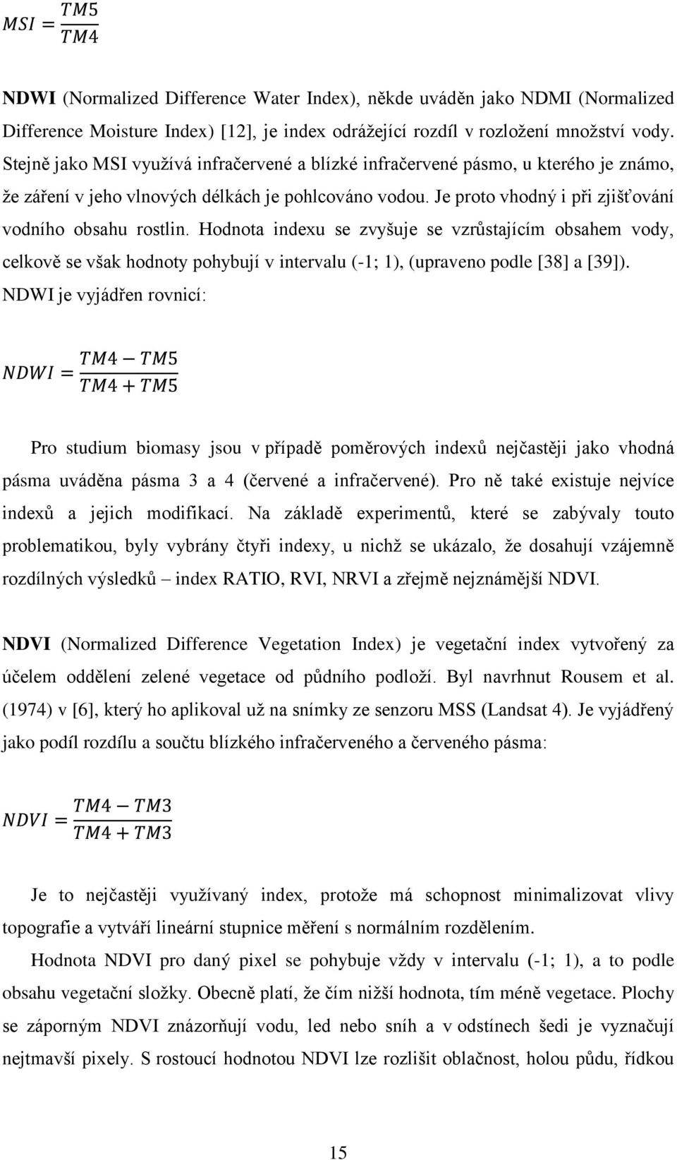 Hodnota indexu se zvyšuje se vzrůstajícím obsahem vody, celkově se však hodnoty pohybují v intervalu (-1; 1), (upraveno podle [38] a [39]).
