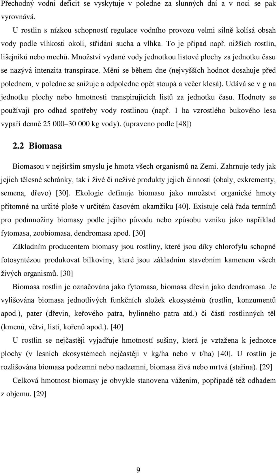 Mnoţství vydané vody jednotkou listové plochy za jednotku času se nazývá intenzita transpirace.
