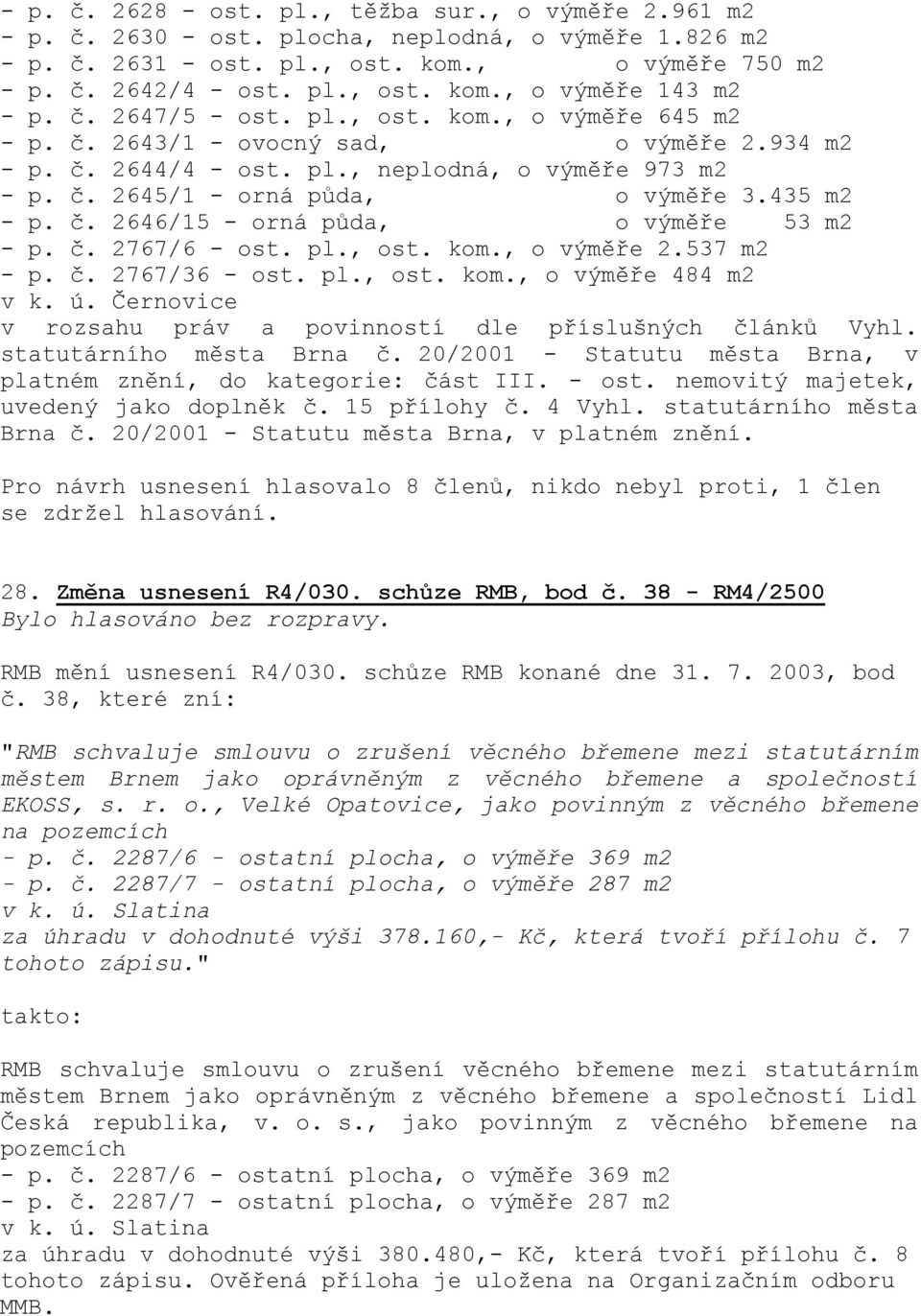 č. 2646/15 - orná půda, o výměře 53 m2 - p. č. 2767/6 - ost. pl., ost. kom., o výměře 2.537 m2 - p. č. 2767/36 - ost. pl., ost. kom., o výměře 484 m2 v k. ú.