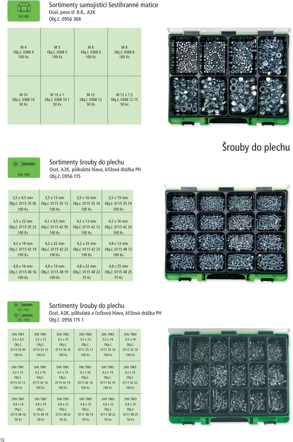 8., A2K 0956 368 M 4 0368 4 M 5 0368 5 M 6 0368 6 M 8 0368 8 M 10 0368 10 M 10 x 1 0368 10 1 M 12 0368 12 M 12 x 1,5 0368 12 15 50 ks Šrouby do plechu DIN 7981 Sortimenty šrouby do plechu Ocel, A2K,