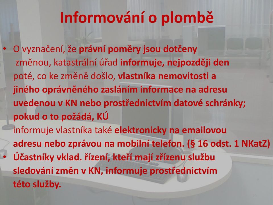 schránky; pokud o to požádá, KÚ informuje vlastníka také elektronicky na emailovou adresu nebo zprávou na mobilní telefon.