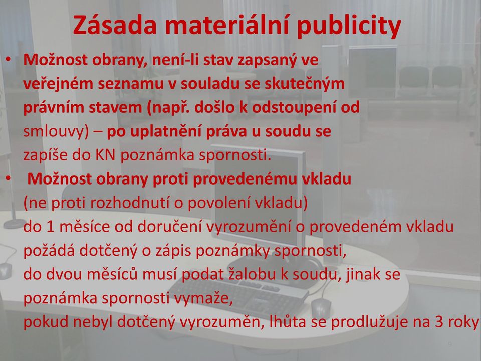 Možnost obrany proti provedenému vkladu (ne proti rozhodnutí o povolení vkladu) do 1 měsíce od doručení vyrozumění o provedeném vkladu