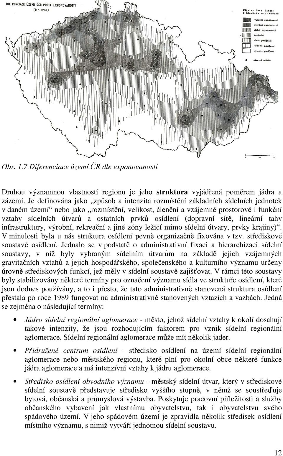 ostatních prvků osídlení (dopravní sítě, lineární tahy infrastruktury, výrobní, rekreační a jiné zóny ležící mimo sídelní útvary, prvky krajiny).