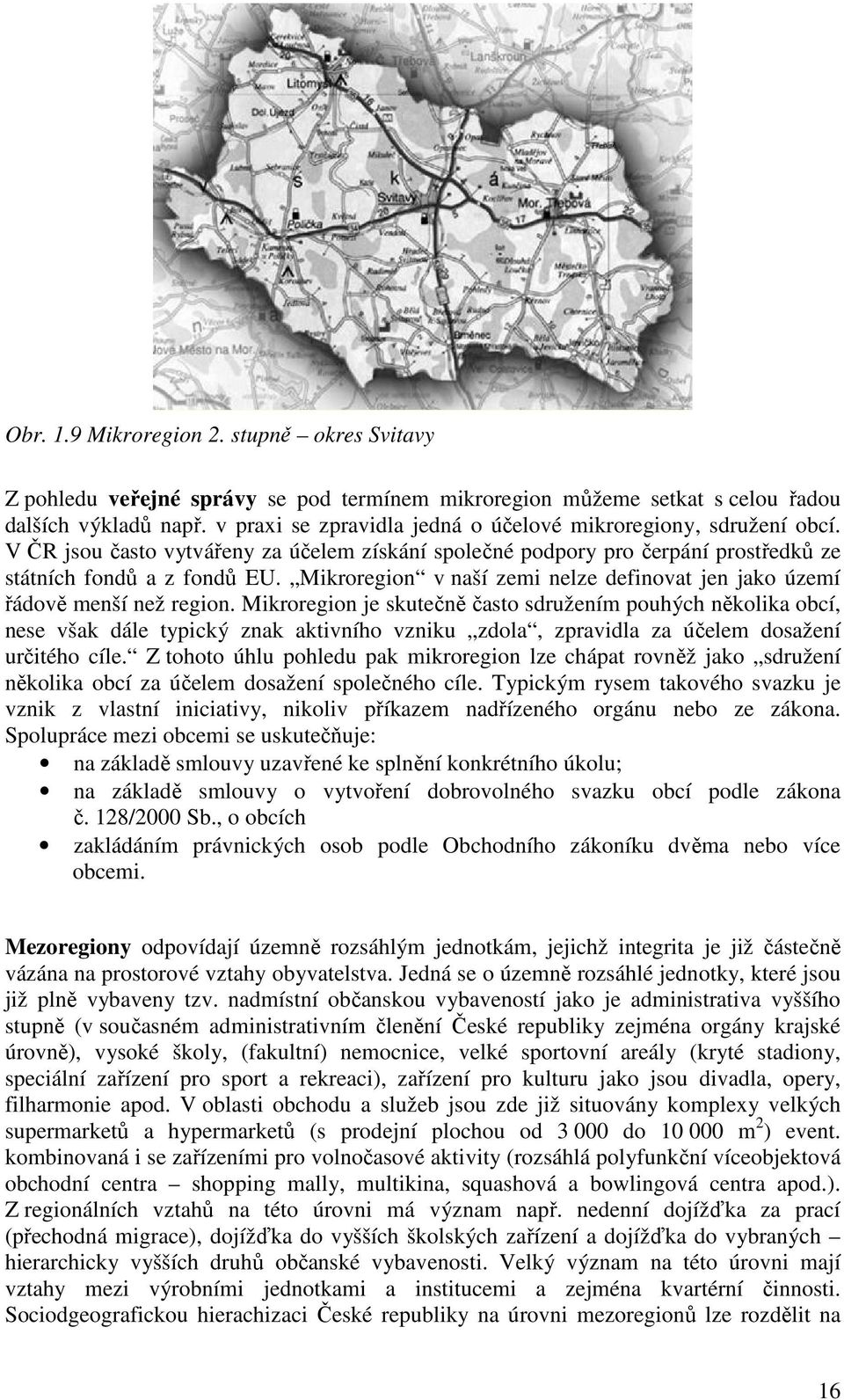 Mikroregion v naší zemi nelze definovat jen jako území řádově menší než region.