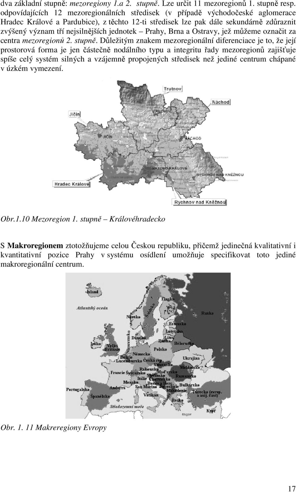 nejsilnějších jednotek Prahy, Brna a Ostravy, jež můžeme označit za centra mezoregionů 2. stupně.