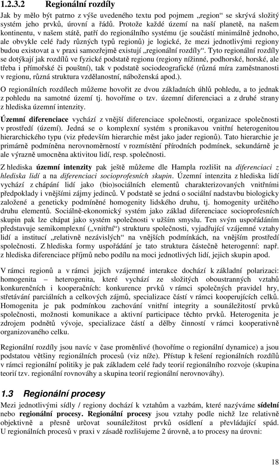 jednotlivými regiony budou existovat a v praxi samozřejmě existují regionální rozdíly.