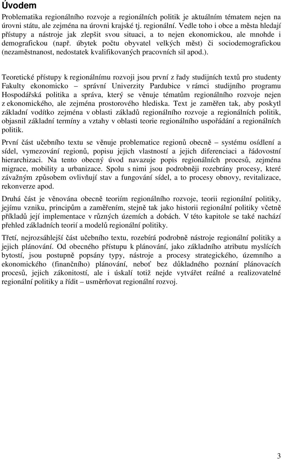 či sociodemografickou (nezaměstnanost, nedostatek kvalifikovaných pracovních sil apod.).