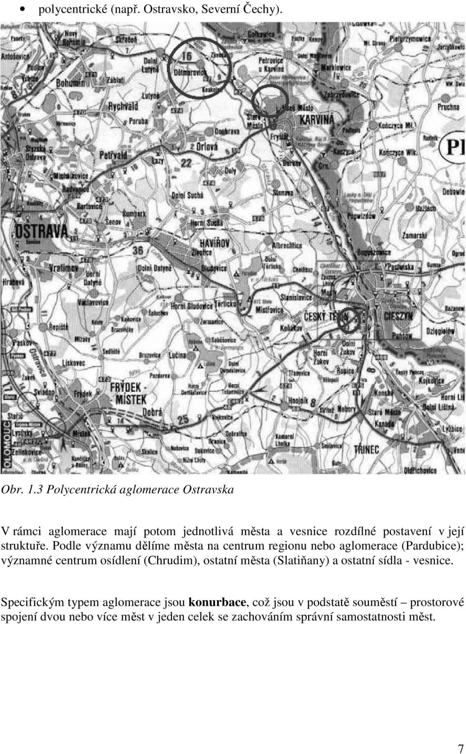 Podle významu dělíme města na centrum regionu nebo aglomerace (Pardubice); významné centrum osídlení (Chrudim), ostatní města